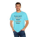 If you can't convince them confuse them T-shirt