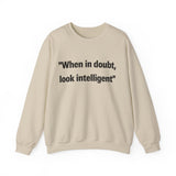 When in doubt look intelligent Crewneck Sweatshirt