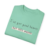 I have got good hearts but this mouth T-shirt