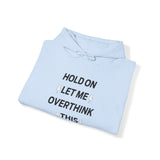 Hold on let me overthink this Hooded Sweatshirt