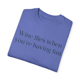 Wine flies then you're having fun T-shirt