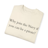 Why join the navy if you can be pirate T-shirt