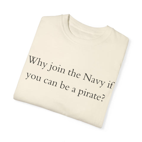 Why join the navy if you can be pirate T-shirt