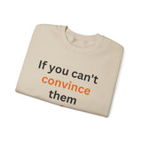 If you can't convince them confuse them Crewneck Sweatshirt