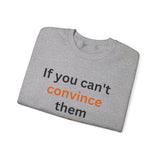 If you can't convince them confuse them Crewneck Sweatshirt