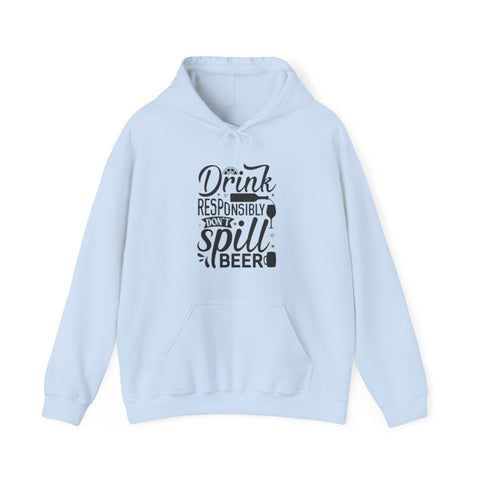 Drink responsibly don't spill beer  Hooded Sweatshirt