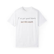 I have got good hearts but this mouth T-shirt