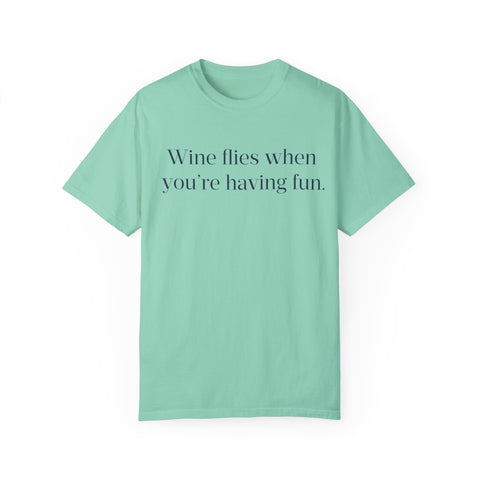 Wine flies then you're having fun T-shirt