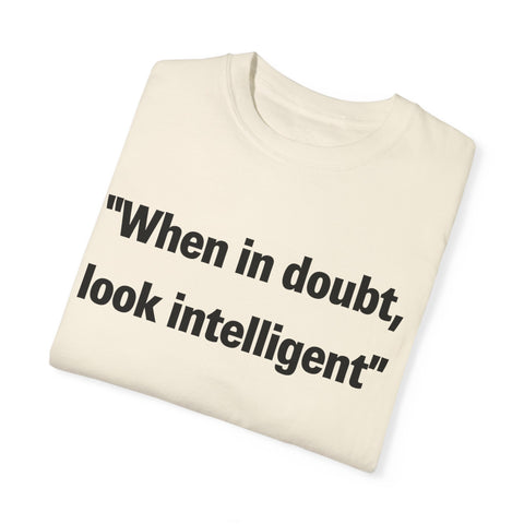 When in doubt look intelligent T-shirt