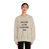 Hold on let me overthink this Crewneck Sweatshirt