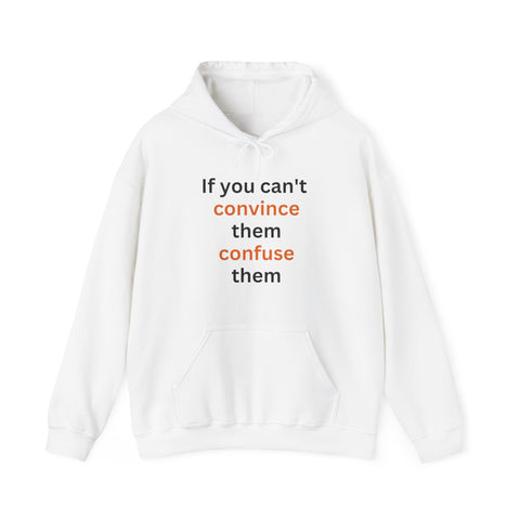 If you can't convince them confuse them Hooded Sweatshirt