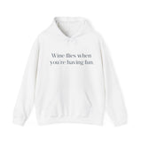 Wine flies then you're having fun Hooded Sweatshirt