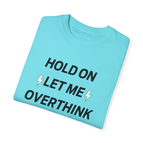 Hold on let me overthink this T-shirt