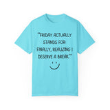 Friday actually stand for finally, realizing deserve a break T-shirt