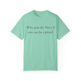 Why join the navy if you can be pirate T-shirt