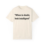 When in doubt look intelligent T-shirt